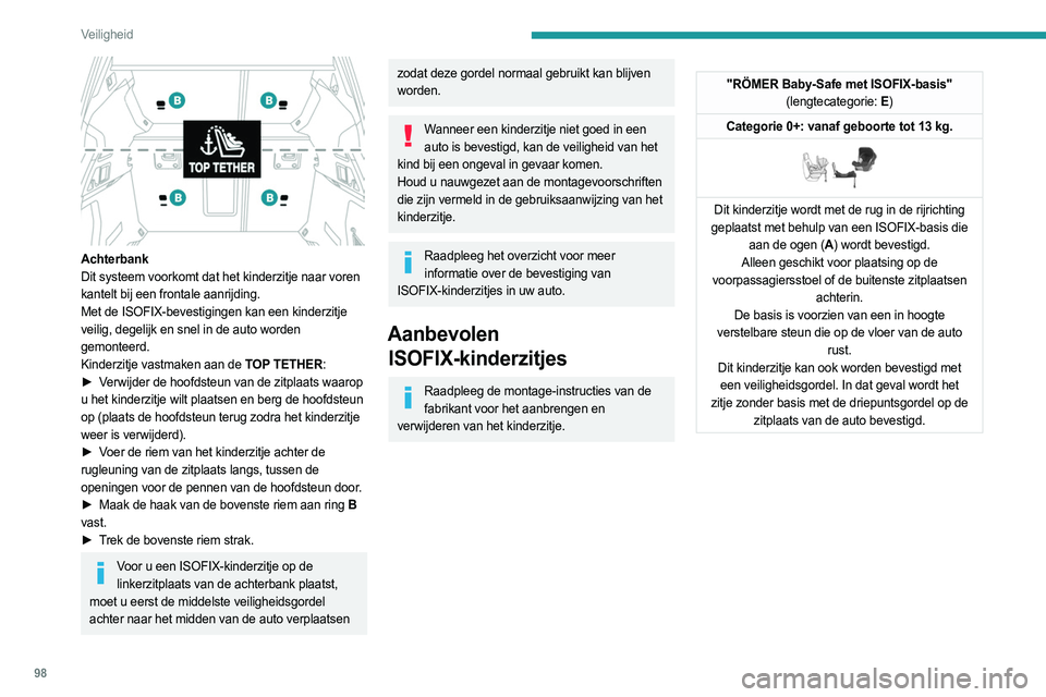PEUGEOT 508 2021 Instructieboekje (in Dutch) 98
Veiligheid
Achterbank
Dit systeem voorkomt dat het kinderzitje naar voren
kantelt bij een frontale aanrijding.
Met de ISOFIX-bevestigingen kan een kinderzitje
veilig, degelijk en snel in de aut PEUGEOT 508 2021 Instructieboekje (in Dutch) 98
Veiligheid
Achterbank
Dit systeem voorkomt dat het kinderzitje naar voren
kantelt bij een frontale aanrijding.
Met de ISOFIX-bevestigingen kan een kinderzitje
veilig, degelijk en snel in de aut