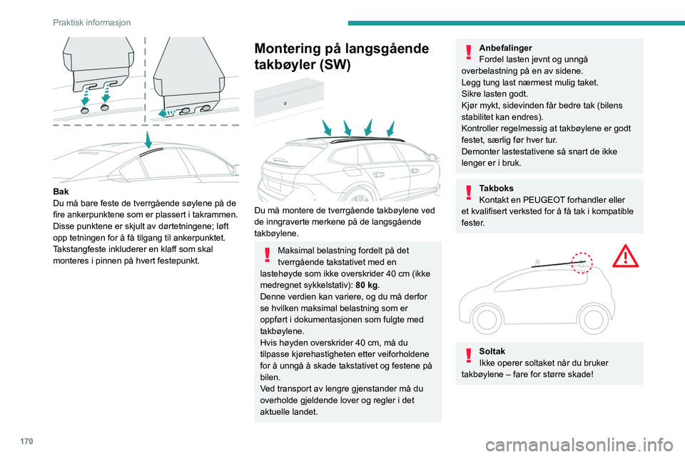 PEUGEOT 508 2021 Instruksjoner for bruk (in Norwegian) 170
Praktisk informasjon
Sykkelholder / tilbehør
Ikke fest en ekstra holder på bakluken.
Skjerm for svært kaldt
klima
(Avhengig av salgsland)
Dette avtakbare utstyret forhindrer at det samler
se PEUGEOT 508 2021 Instruksjoner for bruk (in Norwegian) 170
Praktisk informasjon
Sykkelholder / tilbehør
Ikke fest en ekstra holder på bakluken.
Skjerm for svært kaldt
klima
(Avhengig av salgsland)
Dette avtakbare utstyret forhindrer at det samler
se