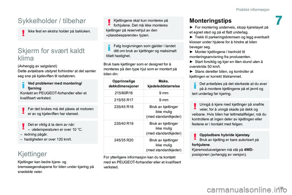 PEUGEOT 508 2021 Instruksjoner for bruk (in Norwegian) 171
Praktisk informasjon
7Sykkelholder / tilbehør
Ikke fest en ekstra holder på bakluken.
Skjerm for svært kaldt
klima
(Avhengig av salgsland)
Dette avtakbare utstyret forhindrer at det samler
s PEUGEOT 508 2021 Instruksjoner for bruk (in Norwegian) 171
Praktisk informasjon
7Sykkelholder / tilbehør
Ikke fest en ekstra holder på bakluken.
Skjerm for svært kaldt
klima
(Avhengig av salgsland)
Dette avtakbare utstyret forhindrer at det samler
s