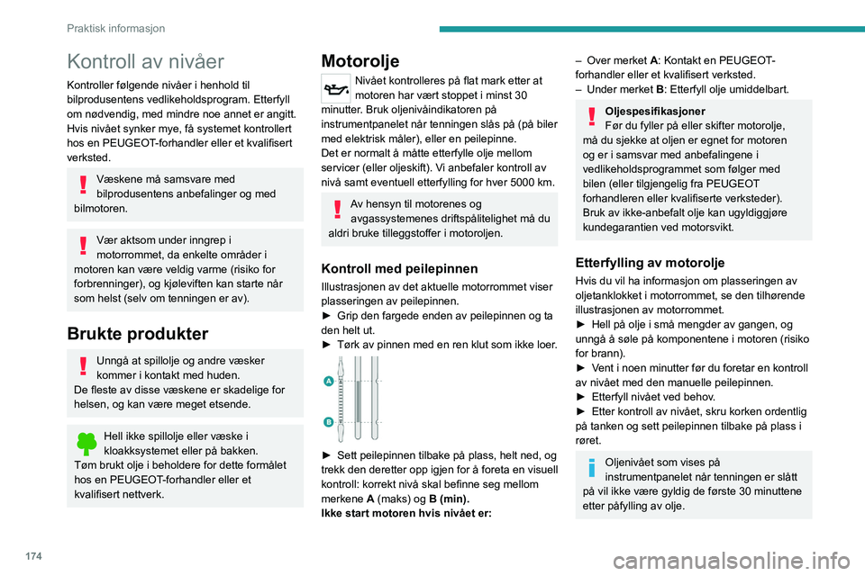 PEUGEOT 508 2021 Instruksjoner for bruk (in Norwegian) 174
Praktisk informasjon
Bremsevæske
Væskenivået skal være i nærheten av
«MAX»-merket. Hvis ikke, sjekk
bremseklossene for slitasje.
Se produsentens vedlikeholdsplan hvis du vil vite
hvor of PEUGEOT 508 2021 Instruksjoner for bruk (in Norwegian) 174
Praktisk informasjon
Bremsevæske
Væskenivået skal være i nærheten av
«MAX»-merket. Hvis ikke, sjekk
bremseklossene for slitasje.
Se produsentens vedlikeholdsplan hvis du vil vite
hvor of