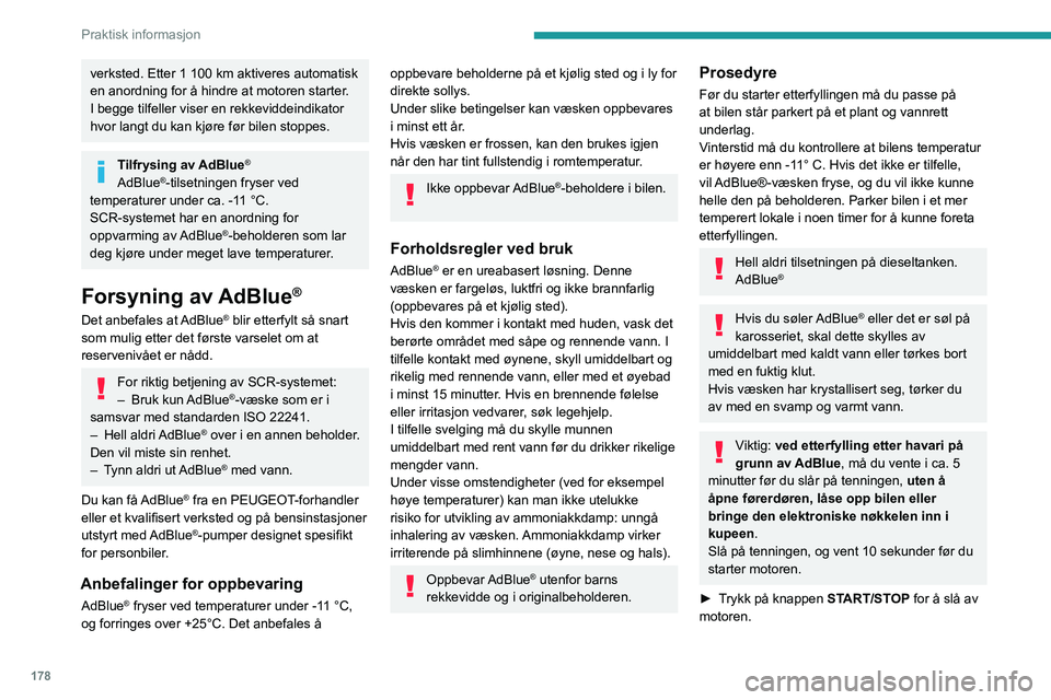 PEUGEOT 508 2021 Instruksjoner for bruk (in Norwegian) 178
Praktisk informasjon
► Vri det blå lokket til AdBlue® tanken mot
klokken og ta det av.
â–º Bruk en beholder med AdBlue
®: kontroller
utløpsdato, og les instruksene på etiketten nøye
PEUGEOT 508 2021 Instruksjoner for bruk (in Norwegian) 178
Praktisk informasjon
► Vri det blå lokket til AdBlue® tanken mot
klokken og ta det av.
â–º Bruk en beholder med AdBlue
®: kontroller
utløpsdato, og les instruksene på etiketten nøye