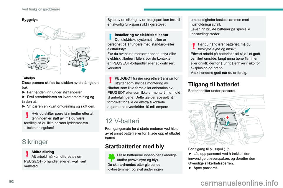 PEUGEOT 508 2021 Instruksjoner for bruk (in Norwegian) 192
Ved funksjonsproblemer
(+) Plusspol.
Denne terminalen har klemme med
hurtigutløsning.
(-) Minuspol.
Da batteriets minuspol ikke er tilgjengelig, er det
et separat jordingspunkt i nærheten av b PEUGEOT 508 2021 Instruksjoner for bruk (in Norwegian) 192
Ved funksjonsproblemer
(+) Plusspol.
Denne terminalen har klemme med
hurtigutløsning.
(-) Minuspol.
Da batteriets minuspol ikke er tilgjengelig, er det
et separat jordingspunkt i nærheten av b