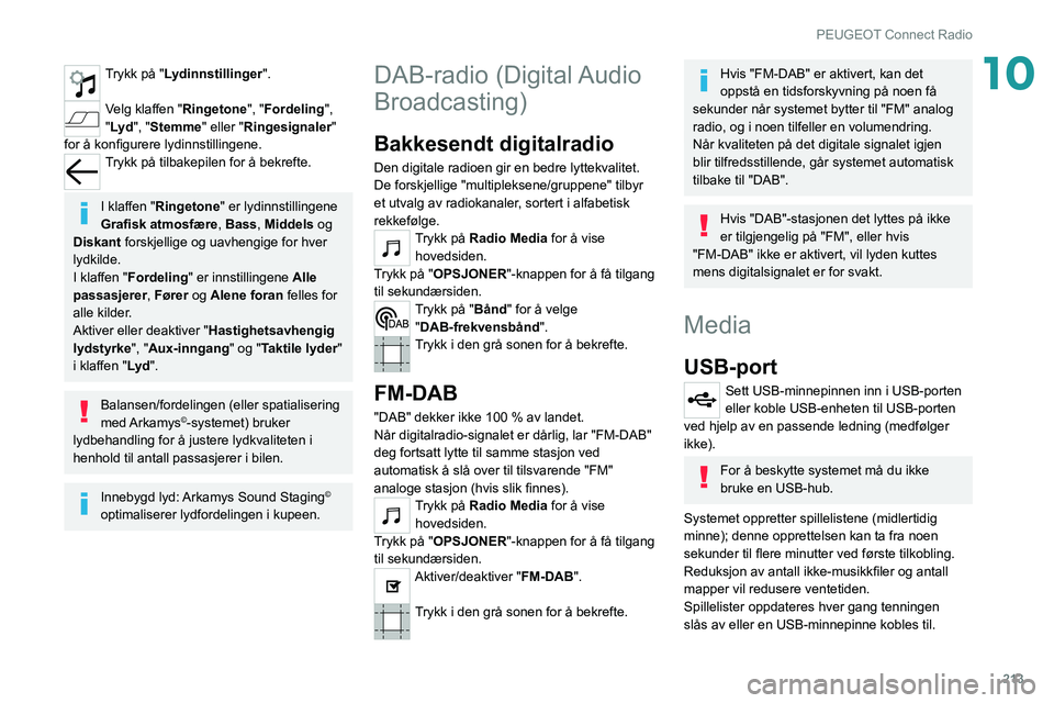 PEUGEOT 508 2021  Instruksjoner for bruk (in Norwegian) 213
PEUGEOT Connect Radio
10Trykk på "Lydinnstillinger". 
Velg klaffen "Ringetone", "Fordeling ", 
"Lyd ", "Stemme" eller "Ringesignaler" 
for å konfi