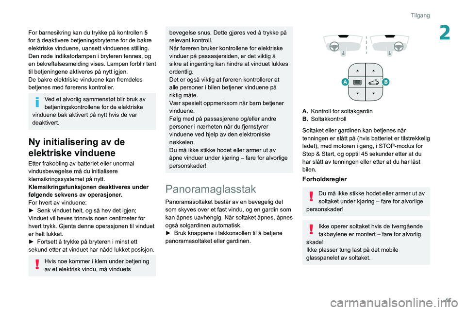 PEUGEOT 508 2021 Instruksjoner for bruk (in Norwegian) 41
Tilgang
2For barnesikring kan du trykke på kontrollen 5
for å deaktivere betjeningsbryterne for de bakre
elektriske vinduene, uansett vinduenes stilling.
Den røde indikatorlampen i bryteren te PEUGEOT 508 2021 Instruksjoner for bruk (in Norwegian) 41
Tilgang
2For barnesikring kan du trykke på kontrollen 5
for å deaktivere betjeningsbryterne for de bakre
elektriske vinduene, uansett vinduenes stilling.
Den røde indikatorlampen i bryteren te