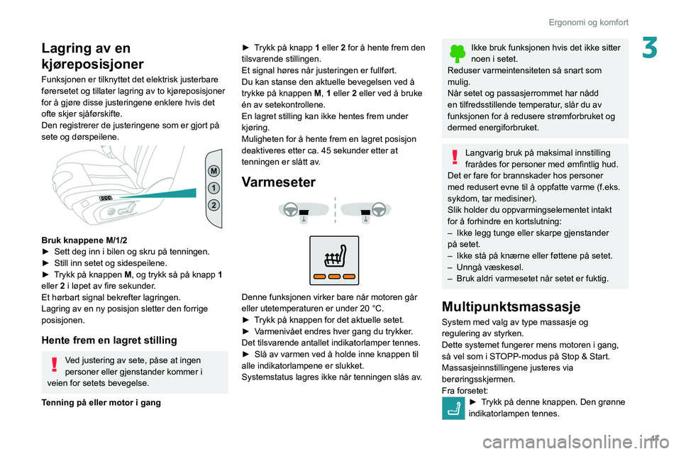 PEUGEOT 508 2021 Instruksjoner for bruk (in Norwegian) 47
Ergonomi og komfort
3Lagring av en
kjøreposisjoner
Funksjonen er tilknyttet det elektrisk justerbare
førersetet og tillater lagring av to kjøreposisjoner
for å gjøre disse justeringene enkl PEUGEOT 508 2021 Instruksjoner for bruk (in Norwegian) 47
Ergonomi og komfort
3Lagring av en
kjøreposisjoner
Funksjonen er tilknyttet det elektrisk justerbare
førersetet og tillater lagring av to kjøreposisjoner
for å gjøre disse justeringene enkl