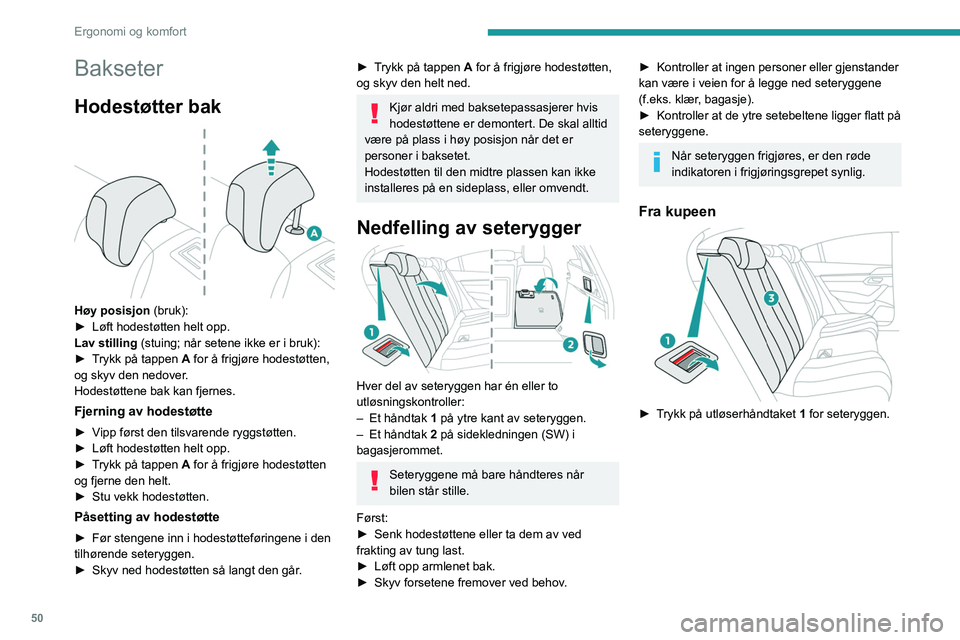 PEUGEOT 508 2021 Instruksjoner for bruk (in Norwegian) 50
Ergonomi og komfort
► Før seteryggen 3 nedover til vannrett
posisjon.
Fra bagasjerommet (SW)
► Trekk utløsningsspaken på rygglenet 2 mot
deg.
Seteryggen 3 folder seg helt sammen ov PEUGEOT 508 2021 Instruksjoner for bruk (in Norwegian) 50
Ergonomi og komfort
► Før seteryggen 3 nedover til vannrett
posisjon.
Fra bagasjerommet (SW)
► Trekk utløsningsspaken på rygglenet 2 mot
deg.
Seteryggen 3 folder seg helt sammen ov