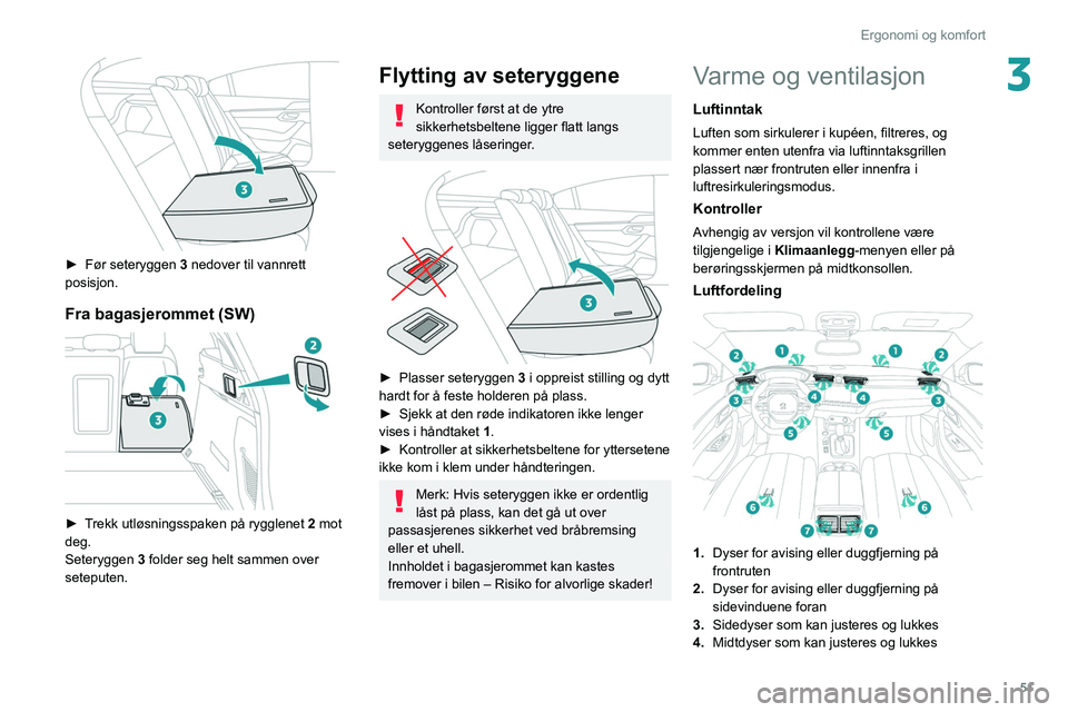 PEUGEOT 508 2021 Instruksjoner for bruk (in Norwegian) 51
Ergonomi og komfort
3
► Før seteryggen 3 nedover til vannrett
posisjon.
Fra bagasjerommet (SW)
► Trekk utløsningsspaken på rygglenet 2 mot
deg.
Seteryggen 3 folder seg helt sammen o PEUGEOT 508 2021 Instruksjoner for bruk (in Norwegian) 51
Ergonomi og komfort
3
► Før seteryggen 3 nedover til vannrett
posisjon.
Fra bagasjerommet (SW)
► Trekk utløsningsspaken på rygglenet 2 mot
deg.
Seteryggen 3 folder seg helt sammen o