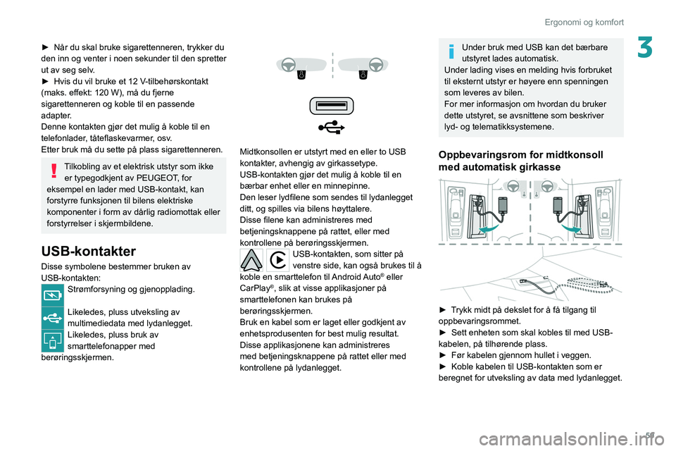 PEUGEOT 508 2021 Instruksjoner for bruk (in Norwegian) 59
Ergonomi og komfort
3► Når du skal bruke sigarettenneren, trykker du
den inn og venter i noen sekunder til den spretter
ut av seg selv.
►
Hvis du vil bruke et 12 V
-tilbehørskontakt
(m PEUGEOT 508 2021 Instruksjoner for bruk (in Norwegian) 59
Ergonomi og komfort
3► Når du skal bruke sigarettenneren, trykker du
den inn og venter i noen sekunder til den spretter
ut av seg selv.
►
Hvis du vil bruke et 12 V
-tilbehørskontakt
(m