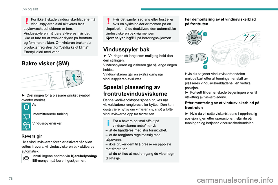 PEUGEOT 508 2021 Instruksjoner for bruk (in Norwegian) 76
Lys og sikt
Skifte vindusviskerblader
Fjerning / ny montering i fronten
► Utfør denne utskiftingen fra førersiden.
► Start med viskerbladet som er lengst fra deg,
hold den faste delen av PEUGEOT 508 2021 Instruksjoner for bruk (in Norwegian) 76
Lys og sikt
Skifte vindusviskerblader
Fjerning / ny montering i fronten
► Utfør denne utskiftingen fra førersiden.
► Start med viskerbladet som er lengst fra deg,
hold den faste delen av