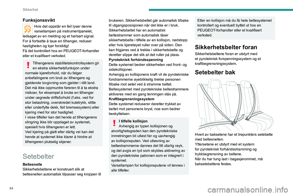 PEUGEOT 508 2021 Instruksjoner for bruk (in Norwegian) 84
Sikkerhet
Låsing
► Dra i selen, og sett metalldelen nederst på
selen inn i beltelåsen.
► Trekk i sikkerhetsbelte for å kontrollere at
sikkerhetsbeltet er forsvarlig låst.
Låse opp
► PEUGEOT 508 2021 Instruksjoner for bruk (in Norwegian) 84
Sikkerhet
Låsing
► Dra i selen, og sett metalldelen nederst på
selen inn i beltelåsen.
► Trekk i sikkerhetsbelte for å kontrollere at
sikkerhetsbeltet er forsvarlig låst.
Låse opp
►