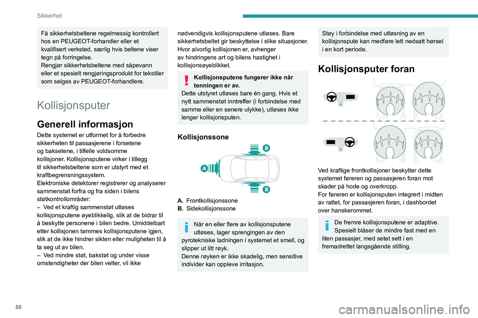PEUGEOT 508 2021 Instruksjoner for bruk (in Norwegian) 86
Sikkerhet
Utløsing
De utløses (unntatt forsetepassasjerens
kollisjonspute, hvis den er deaktivert)*, ved
kraftige sammenstøt forfra mot hele eller deler
av fremre sammenstøtsone A.
Kollisjon PEUGEOT 508 2021 Instruksjoner for bruk (in Norwegian) 86
Sikkerhet
Utløsing
De utløses (unntatt forsetepassasjerens
kollisjonspute, hvis den er deaktivert)*, ved
kraftige sammenstøt forfra mot hele eller deler
av fremre sammenstøtsone A.
Kollisjon