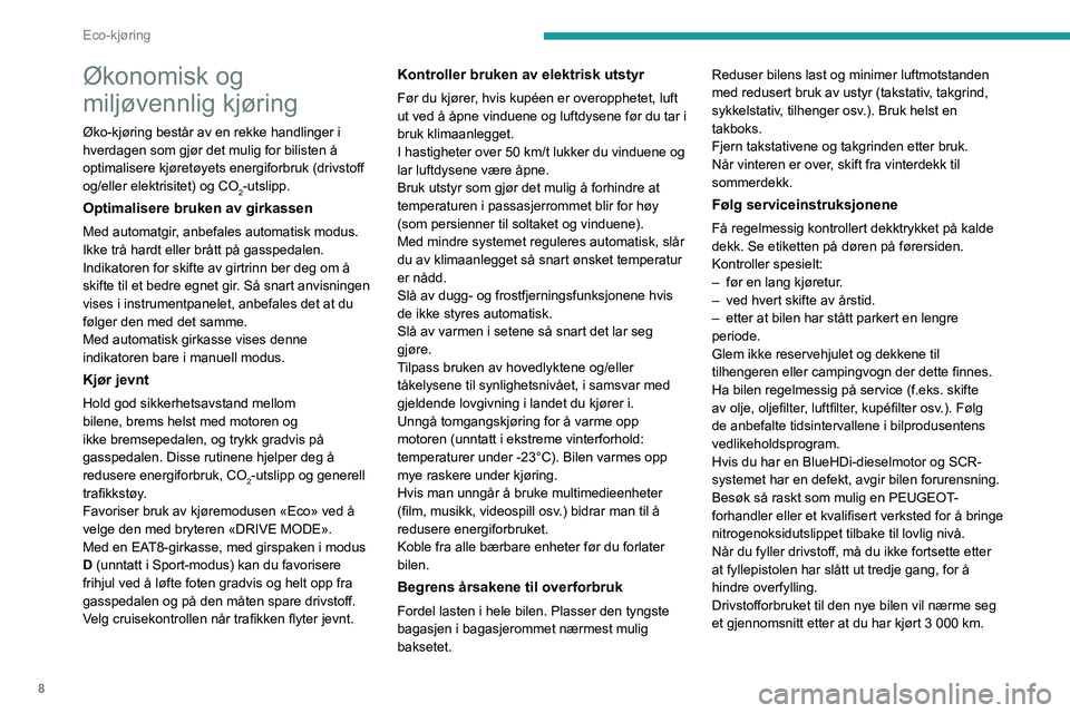 PEUGEOT 508 2021  Instruksjoner for bruk (in Norwegian) 8
Eco-kjøring
Økonomisk og 
miljøvennlig kjøring
Øko-kjøring består av en rekke handlinger i 
hverdagen som gjør det mulig for bilisten å 
optimalisere kjøretøyets energiforbruk (drivstoff 