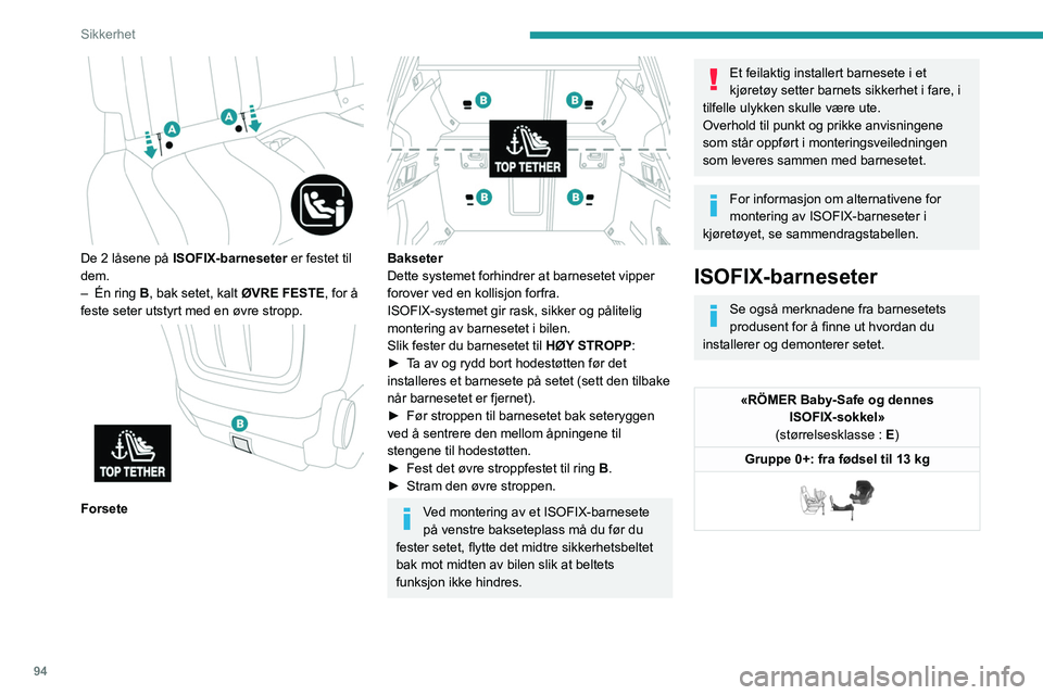 PEUGEOT 508 2021  Instruksjoner for bruk (in Norwegian) 94
Sikkerhet
«RÖMER Baby-Safe og dennes ISOFIX-sokkel»
(størrelsesklasse : E)
Gruppe 0+: fra fødsel til 13 kg
Monteres med ryggen mot kjøreretningen 
ved hjelp av en ISOFIX-sokkel som festes til