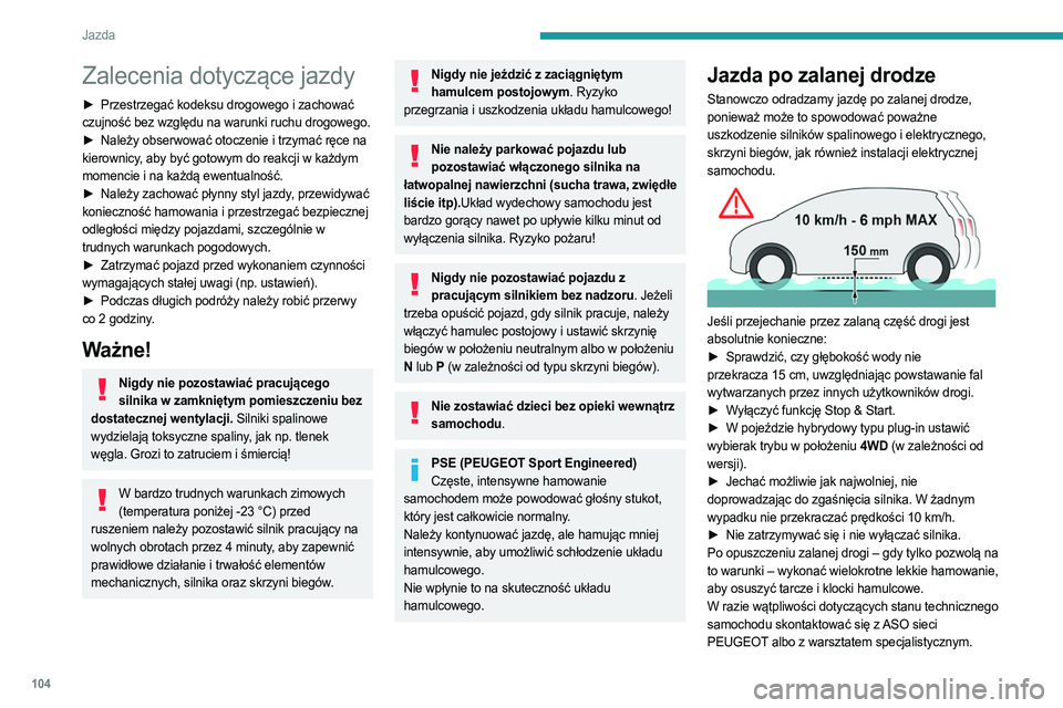 PEUGEOT 508 2021 Instrukcja obsługi (in Polish) 104
Jazda
Zalecenia dotyczące jazdy
► Przestrzegać kodeksu drogowego i zachować
czujność bez względu na warunki ruchu drogowego.
►
Należy obserwować otoczenie i trzymać ręce na
kie PEUGEOT 508 2021 Instrukcja obsługi (in Polish) 104
Jazda
Zalecenia dotyczące jazdy
► Przestrzegać kodeksu drogowego i zachować
czujność bez względu na warunki ruchu drogowego.
►
Należy obserwować otoczenie i trzymać ręce na
kie