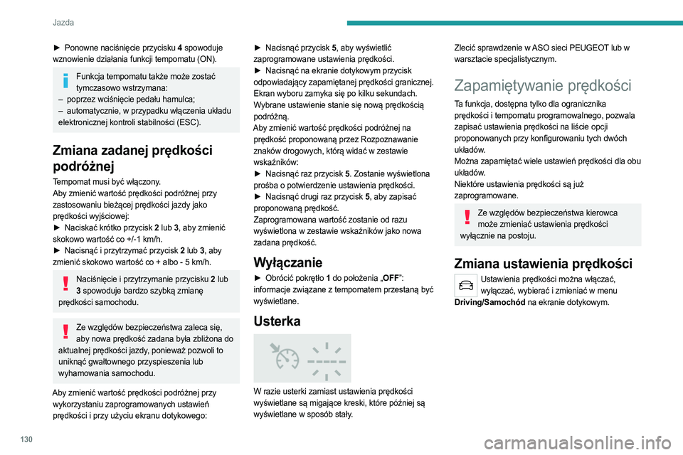 PEUGEOT 508 2021 Instrukcja obsługi (in Polish) 130
Jazda
► Ponowne naciśnięcie przycisku 4 spowoduje
wznowienie działania funkcji tempomatu (ON).
Funkcja tempomatu także może zostać tymczasowo wstrzymana:
–
poprzez wciśnięcie peda PEUGEOT 508 2021 Instrukcja obsługi (in Polish) 130
Jazda
► Ponowne naciśnięcie przycisku 4 spowoduje
wznowienie działania funkcji tempomatu (ON).
Funkcja tempomatu także może zostać tymczasowo wstrzymana:
–
poprzez wciśnięcie peda
