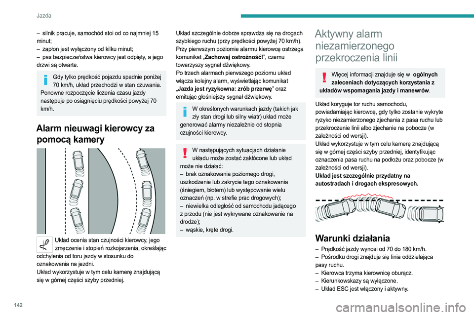 PEUGEOT 508 2021 Instrukcja obsługi (in Polish) 142
Jazda
– silnik pracuje, samochód stoi od co najmniej 15
minut;
–
zapłon jest wyłączony od kilku minut;
–
pas bezpieczeństwa kierowcy jest odpięty
, a jego
drzwi są otwarte.
Gd PEUGEOT 508 2021 Instrukcja obsługi (in Polish) 142
Jazda
– silnik pracuje, samochód stoi od co najmniej 15
minut;
–
zapłon jest wyłączony od kilku minut;
–
pas bezpieczeństwa kierowcy jest odpięty
, a jego
drzwi są otwarte.
Gd
