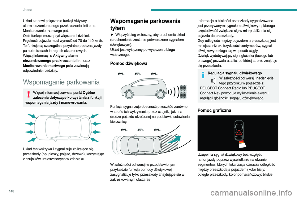 PEUGEOT 508 2021 Instrukcja obsługi (in Polish) 148
Jazda
Układ stanowi połączenie funkcji Aktywny
alarm niezamierzonego przekroczenia linii oraz
Monitorowanie martwego pola.
Obie funkcje muszą być włączone i działać.
Prędkość pojazdu PEUGEOT 508 2021 Instrukcja obsługi (in Polish) 148
Jazda
Układ stanowi połączenie funkcji Aktywny
alarm niezamierzonego przekroczenia linii oraz
Monitorowanie martwego pola.
Obie funkcje muszą być włączone i działać.
Prędkość pojazdu