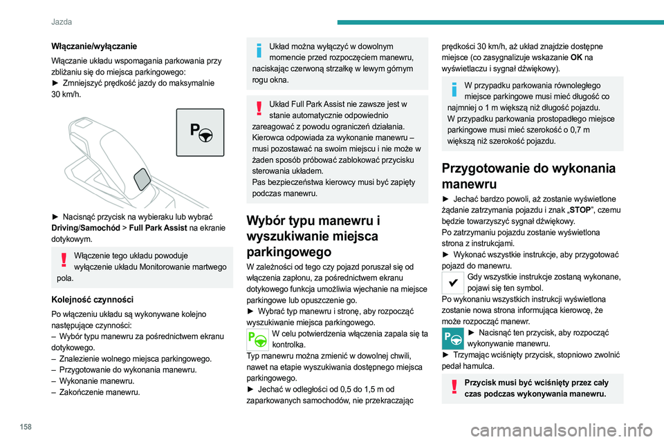 PEUGEOT 508 2021 Instrukcja obsługi (in Polish) 158
Jazda
Włączanie/wyłączanie
Włączanie układu wspomagania parkowania przy
zbliżaniu się do miejsca parkingowego:
►
Zmniejszyć prędkość jazdy do maksymalnie
30
km/h.
► Na PEUGEOT 508 2021 Instrukcja obsługi (in Polish) 158
Jazda
Włączanie/wyłączanie
Włączanie układu wspomagania parkowania przy
zbliżaniu się do miejsca parkingowego:
►
Zmniejszyć prędkość jazdy do maksymalnie
30
km/h.
► Na