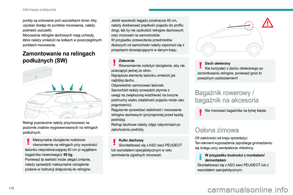 PEUGEOT 508 2021 Instrukcja obsługi (in Polish) 178
Informacje praktyczne
punkty są schowane pod uszczelkami drzwi. Aby
uzyskać dostęp do punktów mocowania, należy
podnieść uszczelki.
Mocowania relingów dachowych mają uchwyty,
które na PEUGEOT 508 2021 Instrukcja obsługi (in Polish) 178
Informacje praktyczne
punkty są schowane pod uszczelkami drzwi. Aby
uzyskać dostęp do punktów mocowania, należy
podnieść uszczelki.
Mocowania relingów dachowych mają uchwyty,
które na