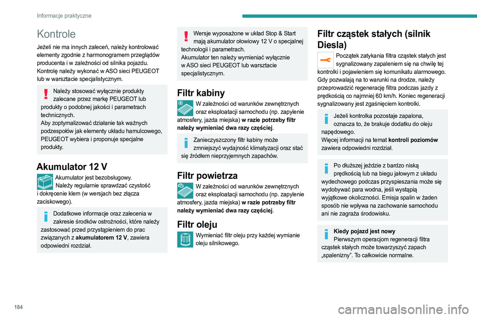 PEUGEOT 508 2021 Instrukcja obsługi (in Polish) 184
Informacje praktyczne
Kontrole
Jeżeli nie ma innych zaleceń, należy kontrolować
elementy zgodnie z harmonogramem przeglądów
producenta i w zależności od silnika pojazdu.
Kontrolę należ PEUGEOT 508 2021 Instrukcja obsługi (in Polish) 184
Informacje praktyczne
Kontrole
Jeżeli nie ma innych zaleceń, należy kontrolować
elementy zgodnie z harmonogramem przeglądów
producenta i w zależności od silnika pojazdu.
Kontrolę należ
