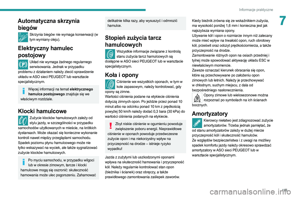 PEUGEOT 508 2021 Instrukcja obsługi (in Polish) 185
Informacje praktyczne
7Automatyczna skrzynia biegów
Skrzynia biegów nie wymaga konserwacji (w
tym wymiany oleju).
Elektryczny hamulec
postojowy
Układ nie wymaga żadnego regularnego serwisowa PEUGEOT 508 2021 Instrukcja obsługi (in Polish) 185
Informacje praktyczne
7Automatyczna skrzynia biegów
Skrzynia biegów nie wymaga konserwacji (w
tym wymiany oleju).
Elektryczny hamulec
postojowy
Układ nie wymaga żadnego regularnego serwisowa