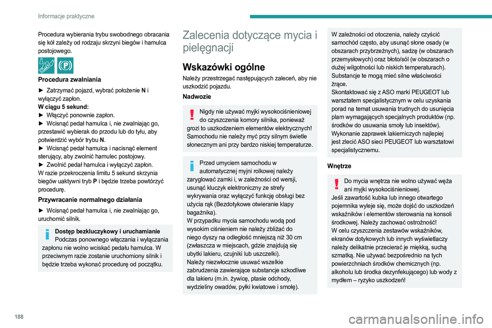 PEUGEOT 508 2021 Instrukcja obsługi (in Polish) 188
Informacje praktyczne
Procedura wybierania trybu swobodnego obracania
się kół zależy od rodzaju skrzyni biegów i hamulca
postojowego.
/
Procedura zwalniania
► Zatrzymać pojazd, wybrać PEUGEOT 508 2021 Instrukcja obsługi (in Polish) 188
Informacje praktyczne
Procedura wybierania trybu swobodnego obracania
się kół zależy od rodzaju skrzyni biegów i hamulca
postojowego.
/
Procedura zwalniania
► Zatrzymać pojazd, wybrać
