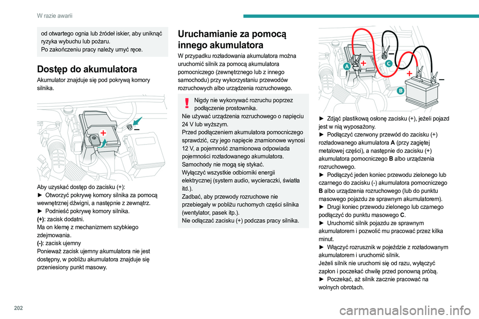 PEUGEOT 508 2021 Instrukcja obsługi (in Polish) 202
W razie awarii
od otwartego ognia lub źródeł iskier, aby uniknąć
ryzyka wybuchu lub pożaru.
Po zakończeniu pracy należy umyć ręce.
Dostęp do akumulatora
Akumulator znajduje się pod po PEUGEOT 508 2021 Instrukcja obsługi (in Polish) 202
W razie awarii
od otwartego ognia lub źródeł iskier, aby uniknąć
ryzyka wybuchu lub pożaru.
Po zakończeniu pracy należy umyć ręce.
Dostęp do akumulatora
Akumulator znajduje się pod po