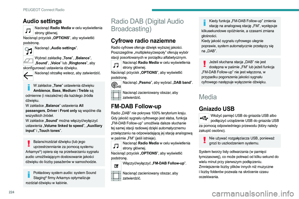 PEUGEOT 508 2021 Instrukcja obsługi (in Polish) 224
PEUGEOT Connect Radio
Listy odtwarzania są aktualizowane przy każdym
wyłączeniu zapłonu albo podłączeniu pamięci USB.
Jednak system audio zapamiętuje te listy, więc w
przypadku braku PEUGEOT 508 2021 Instrukcja obsługi (in Polish) 224
PEUGEOT Connect Radio
Listy odtwarzania są aktualizowane przy każdym
wyłączeniu zapłonu albo podłączeniu pamięci USB.
Jednak system audio zapamiętuje te listy, więc w
przypadku braku