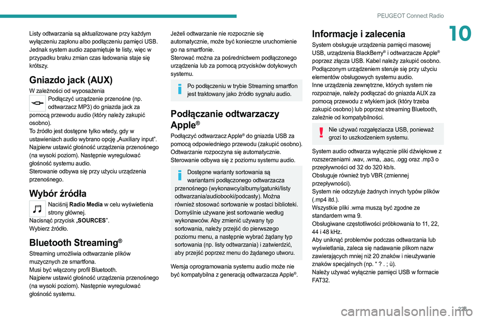 PEUGEOT 508 2021  Instrukcja obsługi (in Polish) 225
PEUGEOT Connect Radio
10Listy odtwarzania są aktualizowane przy każdym 
wyłączeniu zapłonu albo podłączeniu pamięci USB. 
Jednak system audio zapamiętuje te listy, więc w 
przypadku brak