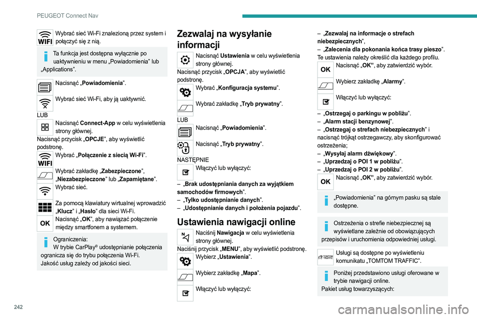 PEUGEOT 508 2021 Instrukcja obsługi (in Polish) 242
PEUGEOT Connect Nav
Wybrać sieć Wi-Fi znalezioną przez system i połączyć się z nią.
Ta funkcja jest dostępna wyłącznie po uaktywnieniu w menu „Powiadomienia” lub
„Applications PEUGEOT 508 2021 Instrukcja obsługi (in Polish) 242
PEUGEOT Connect Nav
Wybrać sieć Wi-Fi znalezioną przez system i połączyć się z nią.
Ta funkcja jest dostępna wyłącznie po uaktywnieniu w menu „Powiadomienia” lub
„Applications