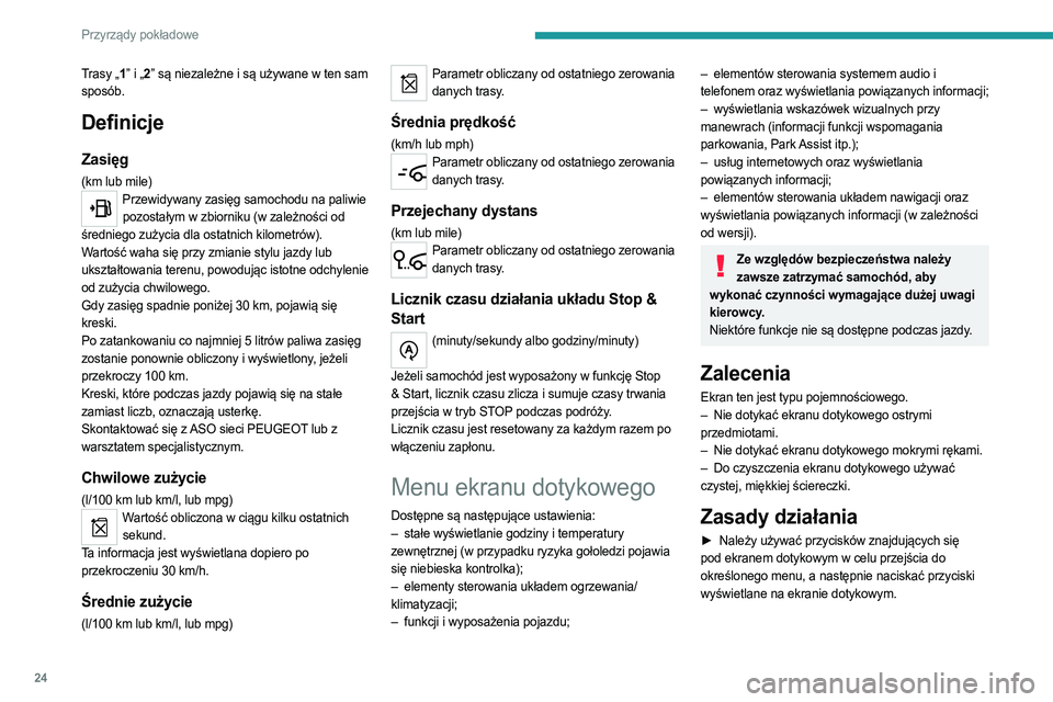 PEUGEOT 508 2021  Instrukcja obsługi (in Polish) 24
Przyrządy pokładowe
Niektóre menu mogą wyświetlać się na dwóch 
stronach: nacisnąć przycisk „OPCJA”, aby przejść 
do drugiej strony.
Jeżeli przez pewien czas na drugiej stronie nie