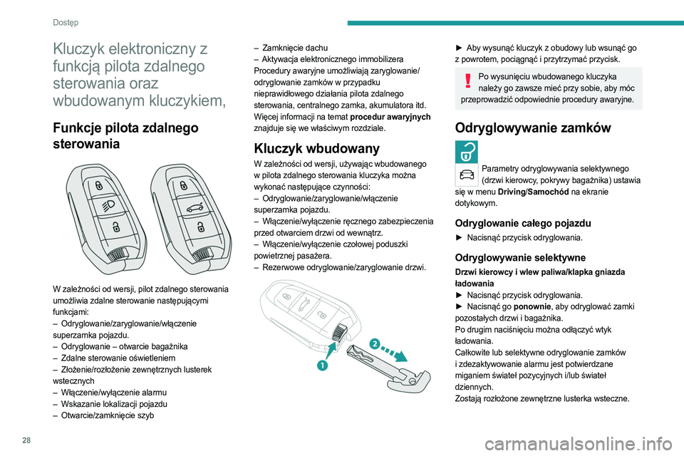 PEUGEOT 508 2021  Instrukcja obsługi (in Polish) 28
Dostęp 
Kluczyk elektroniczny z 
funkcją pilota zdalnego 
sterowania oraz 
wbudowanym kluczykiem,
Funkcje pilota zdalnego 
sterowania
 
 
W zależności od wersji, pilot zdalnego sterowania 
umo