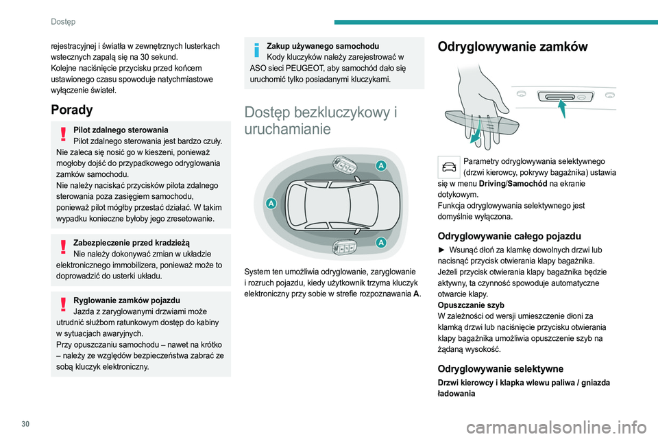 PEUGEOT 508 2021 Instrukcja obsługi (in Polish) 30
Dostęp
rejestracyjnej i światła w zewnętrznych lusterkach
wstecznych zapalą się na 30 sekund.
Kolejne naciśnięcie przycisku przed końcem
ustawionego czasu spowoduje natychmiastowe
wył PEUGEOT 508 2021 Instrukcja obsługi (in Polish) 30
Dostęp
rejestracyjnej i światła w zewnętrznych lusterkach
wstecznych zapalą się na 30 sekund.
Kolejne naciśnięcie przycisku przed końcem
ustawionego czasu spowoduje natychmiastowe
wył