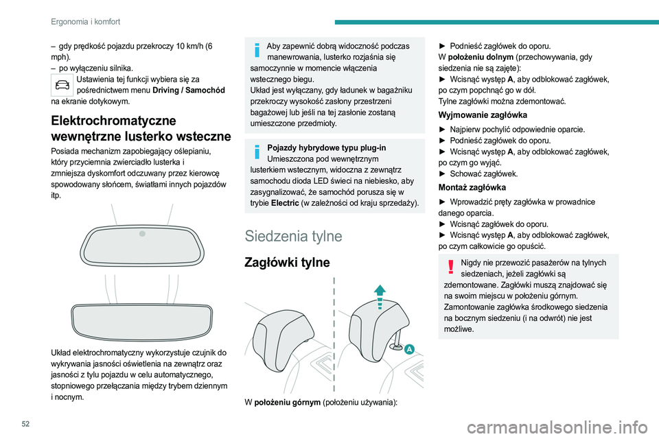 PEUGEOT 508 2021  Instrukcja obsługi (in Polish) 52
Ergonomia i komfort
– gdy prędkość pojazdu przekroczy 10  km/h (6 
mph).
–
 
po wyłączeniu silnika.
Ustawienia tej funkcji wybiera się za pośrednictwem menu Driving / Samochód  
na ekra