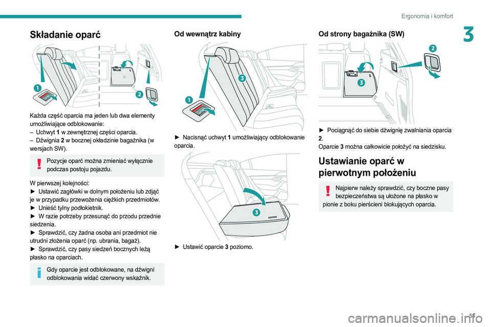 PEUGEOT 508 2021  Instrukcja obsługi (in Polish) 53
Ergonomia i komfort
3Składanie oparć 
 
Każda część oparcia ma jeden lub dwa elementy 
umożliwiające odblokowanie:
– 
Uchwyt 
 1 w zewnętrznej części oparcia.
–
 
Dźwignia 
 2 w boc