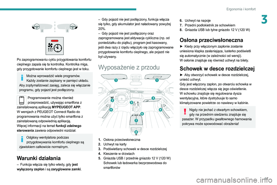 PEUGEOT 508 2021 Instrukcja obsługi (in Polish) 61
Ergonomia i komfort
3
Po zaprogramowaniu cyklu przygotowania komfortu
cieplnego zapala się ta kontrolka. Kontrolka miga,
gdy przygotowanie komfortu cieplnego jest w toku.
Można wprowadzi PEUGEOT 508 2021 Instrukcja obsługi (in Polish) 61
Ergonomia i komfort
3
Po zaprogramowaniu cyklu przygotowania komfortu
cieplnego zapala się ta kontrolka. Kontrolka miga,
gdy przygotowanie komfortu cieplnego jest w toku.
Można wprowadzi