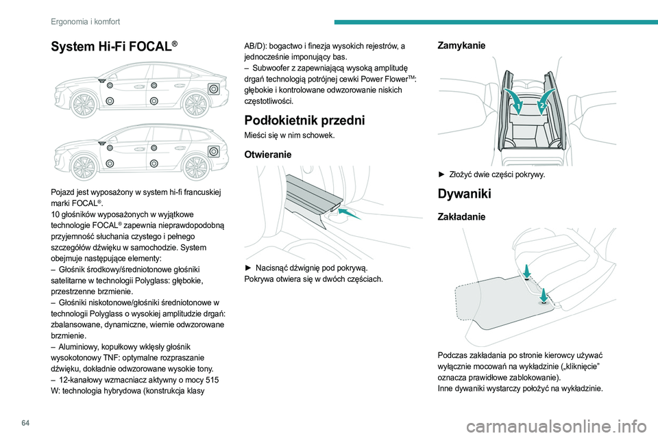 PEUGEOT 508 2021 Instrukcja obsługi (in Polish) 64
Ergonomia i komfort
System Hi-Fi FOCAL®
Pojazd jest wyposażony w system hi-fi francuskiej
marki FOCAL®.
10 głośników wyposażonych w wyjątkowe
technologie FOCAL
® zapewnia nieprawdopo PEUGEOT 508 2021 Instrukcja obsługi (in Polish) 64
Ergonomia i komfort
System Hi-Fi FOCAL®
Pojazd jest wyposażony w system hi-fi francuskiej
marki FOCAL®.
10 głośników wyposażonych w wyjątkowe
technologie FOCAL
® zapewnia nieprawdopo