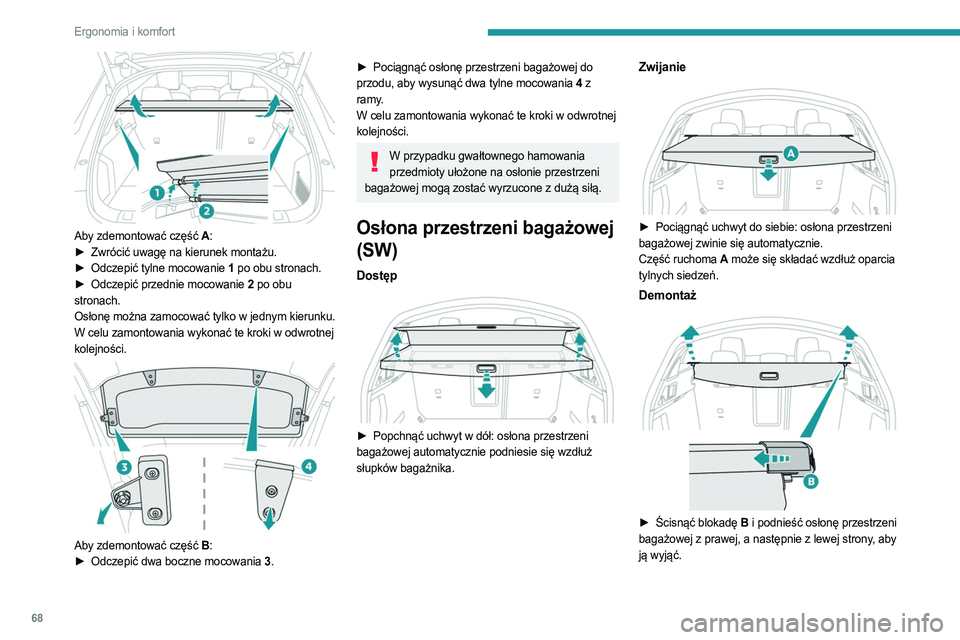 PEUGEOT 508 2021 Instrukcja obsługi (in Polish) 68
Ergonomia i komfort
Aby zdemontować część A:
► Zwrócić uwagę na kierunek montażu.
►
Odczepić tylne mocowanie
1 po obu stronach.
►
Odczepić przednie mocowanie
2 po obu
st PEUGEOT 508 2021 Instrukcja obsługi (in Polish) 68
Ergonomia i komfort
Aby zdemontować część A:
► Zwrócić uwagę na kierunek montażu.
►
Odczepić tylne mocowanie
1 po obu stronach.
►
Odczepić przednie mocowanie
2 po obu
st