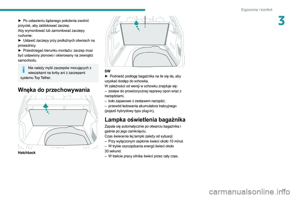 PEUGEOT 508 2021 Instrukcja obsługi (in Polish) 71
Ergonomia i komfort
3► Po ustawieniu żądanego położenia zwolnić
przycisk, aby zablokować zaczep.
Aby wymontować lub zamontować zaczepy
ruchome:
►
Ustawić zaczepy przy podłużnych PEUGEOT 508 2021 Instrukcja obsługi (in Polish) 71
Ergonomia i komfort
3► Po ustawieniu żądanego położenia zwolnić
przycisk, aby zablokować zaczep.
Aby wymontować lub zamontować zaczepy
ruchome:
►
Ustawić zaczepy przy podłużnych