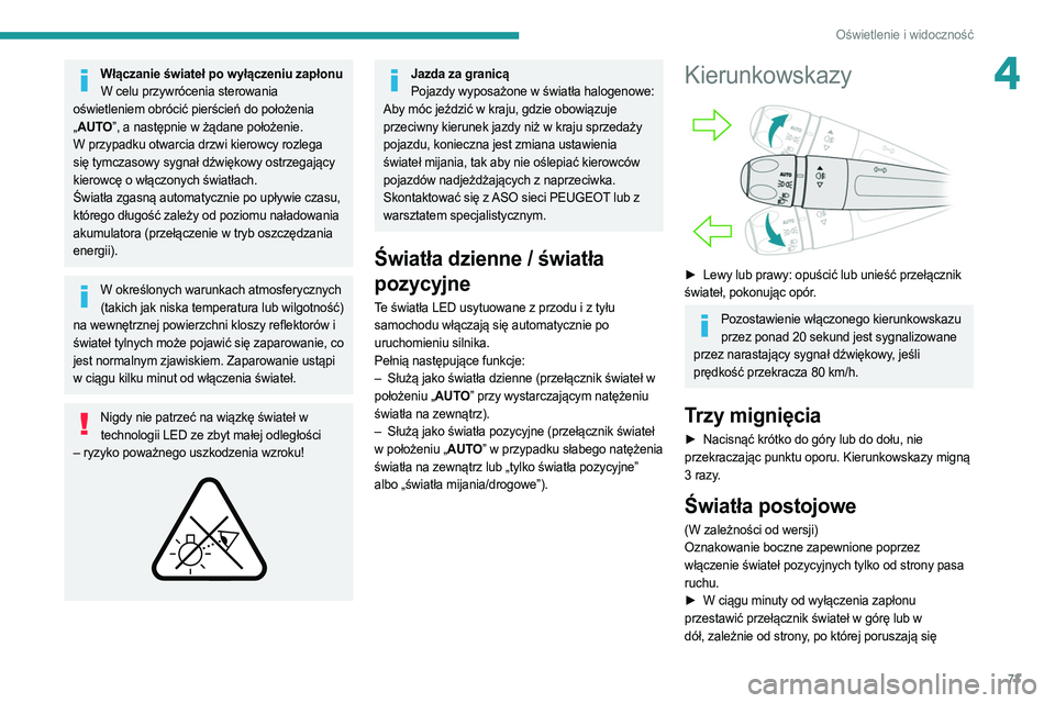 PEUGEOT 508 2021 Instrukcja obsługi (in Polish) 73
Oświetlenie i widoczność
4Włączanie świateł po wyłączeniu zapłonuW celu przywrócenia sterowania
oświetleniem obrócić pierścień do położenia
„ AUTO”, a następnie w żądane PEUGEOT 508 2021 Instrukcja obsługi (in Polish) 73
Oświetlenie i widoczność
4Włączanie świateł po wyłączeniu zapłonuW celu przywrócenia sterowania
oświetleniem obrócić pierścień do położenia
„ AUTO”, a następnie w żądane