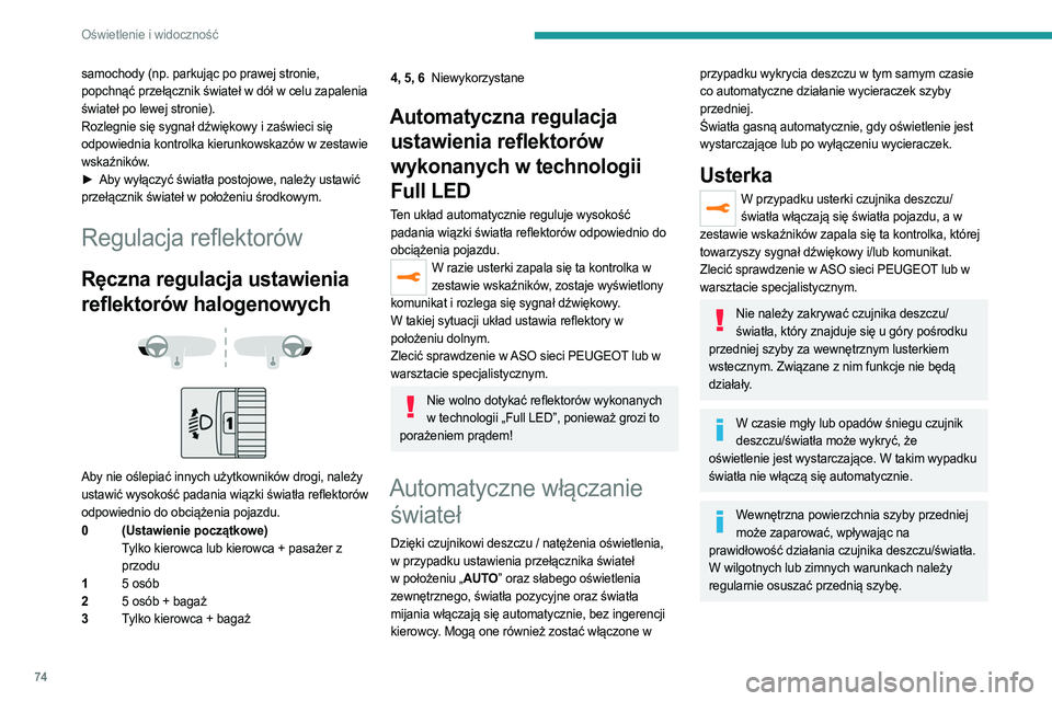 PEUGEOT 508 2021 Instrukcja obsługi (in Polish) 74
Oświetlenie i widoczność
samochody (np. parkując po prawej stronie,
popchnąć przełącznik świateł w dół w celu zapalenia
świateł po lewej stronie).
Rozlegnie się sygnał dźwiękowy PEUGEOT 508 2021 Instrukcja obsługi (in Polish) 74
Oświetlenie i widoczność
samochody (np. parkując po prawej stronie,
popchnąć przełącznik świateł w dół w celu zapalenia
świateł po lewej stronie).
Rozlegnie się sygnał dźwiękowy