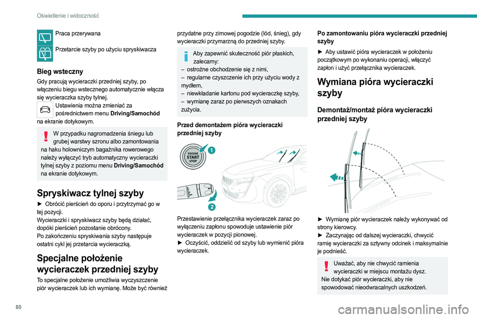 PEUGEOT 508 2021 Instrukcja obsługi (in Polish) 80
Oświetlenie i widoczność
Praca przerywana
Przetarcie szyby po użyciu spryskiwacza
Bieg wsteczny
Gdy pracują wycieraczki przedniej szyby, po
włączeniu biegu wstecznego automatycznie włą PEUGEOT 508 2021 Instrukcja obsługi (in Polish) 80
Oświetlenie i widoczność
Praca przerywana
Przetarcie szyby po użyciu spryskiwacza
Bieg wsteczny
Gdy pracują wycieraczki przedniej szyby, po
włączeniu biegu wstecznego automatycznie włą