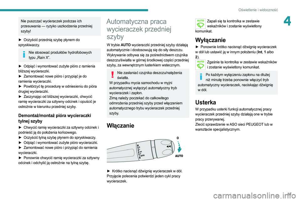PEUGEOT 508 2021 Instrukcja obsługi (in Polish) 81
Oświetlenie i widoczność
4Nie puszczać wycieraczek podczas ich
przesuwania — ryzyko uszkodzenia przedniej
szyby!
►
Oczyścić przednią szybę płynem do
spryskiwaczy.
Nie stosować PEUGEOT 508 2021 Instrukcja obsługi (in Polish) 81
Oświetlenie i widoczność
4Nie puszczać wycieraczek podczas ich
przesuwania — ryzyko uszkodzenia przedniej
szyby!
►
Oczyścić przednią szybę płynem do
spryskiwaczy.
Nie stosować