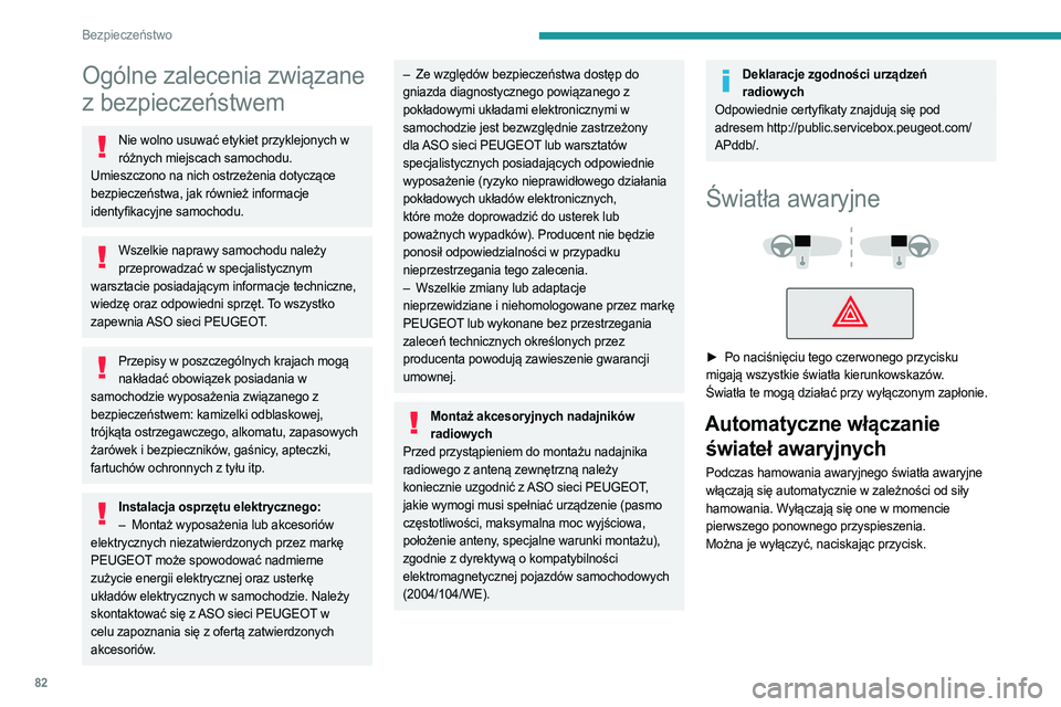 PEUGEOT 508 2021 Instrukcja obsługi (in Polish) 82
Bezpieczeństwo
Ogólne zalecenia związane
z bezpieczeństwem
Nie wolno usuwać etykiet przyklejonych w różnych miejscach samochodu.
Umieszczono na nich ostrzeżenia dotyczące
bezpieczeństw PEUGEOT 508 2021 Instrukcja obsługi (in Polish) 82
Bezpieczeństwo
Ogólne zalecenia związane
z bezpieczeństwem
Nie wolno usuwać etykiet przyklejonych w różnych miejscach samochodu.
Umieszczono na nich ostrzeżenia dotyczące
bezpieczeństw