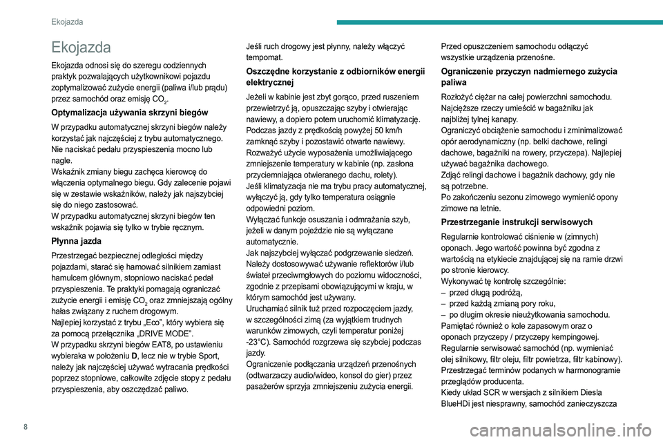 PEUGEOT 508 2021  Instrukcja obsługi (in Polish) 8
Ekojazda
Ekojazda
Ekojazda odnosi się do szeregu codziennych 
praktyk pozwalających użytkownikowi pojazdu 
zoptymalizować zużycie energii (paliwa i/lub prądu) 
przez samochód oraz emisję CO

