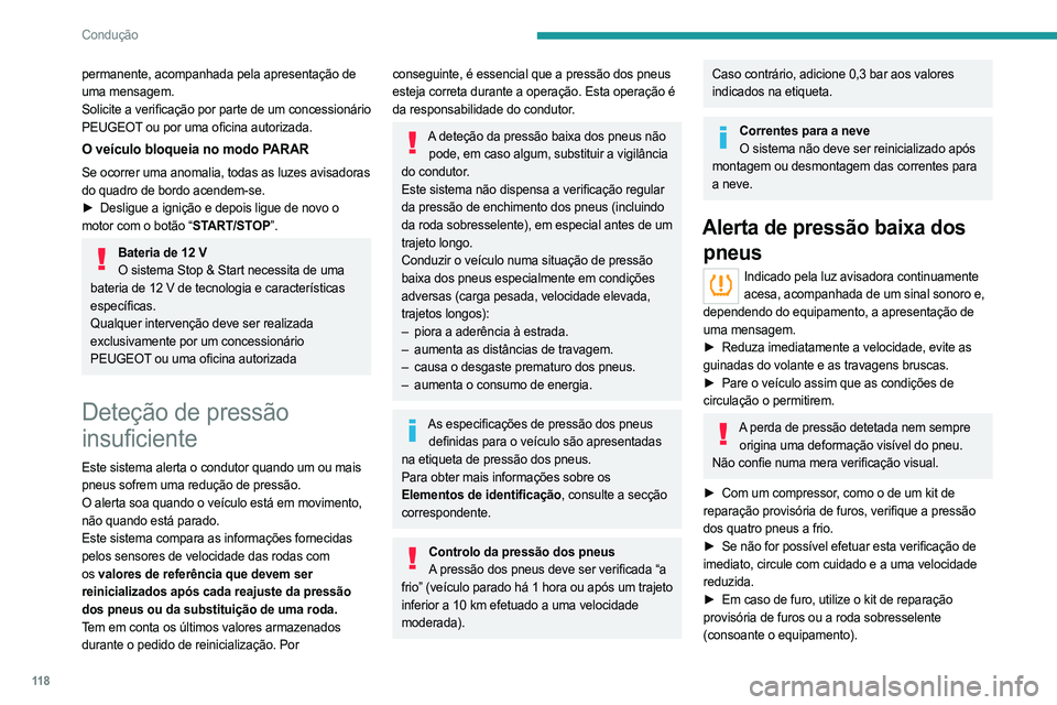 PEUGEOT 508 2021  Manual de utilização (in Portuguese) 11 8
Condução
permanente, acompanhada pela apresentação de 
uma mensagem.
Solicite a verificação por parte de um concessionário 
PEUGEOT ou por uma oficina autorizada.
O veículo bloqueia no mo