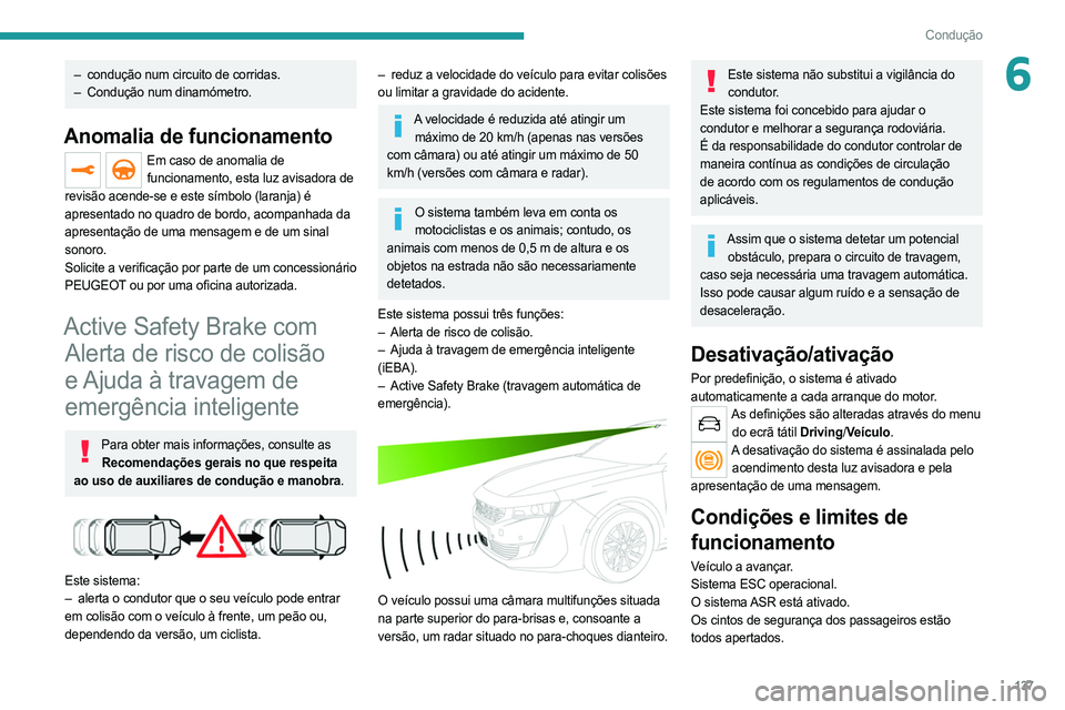 PEUGEOT 508 2021  Manual de utilização (in Portuguese) 137
Condução
6– condução num circuito de corridas.
–  Condução num dinamómetro.
Anomalia de funcionamento
Em caso de anomalia de funcionamento, esta luz avisadora de 
revisão acende-se e e