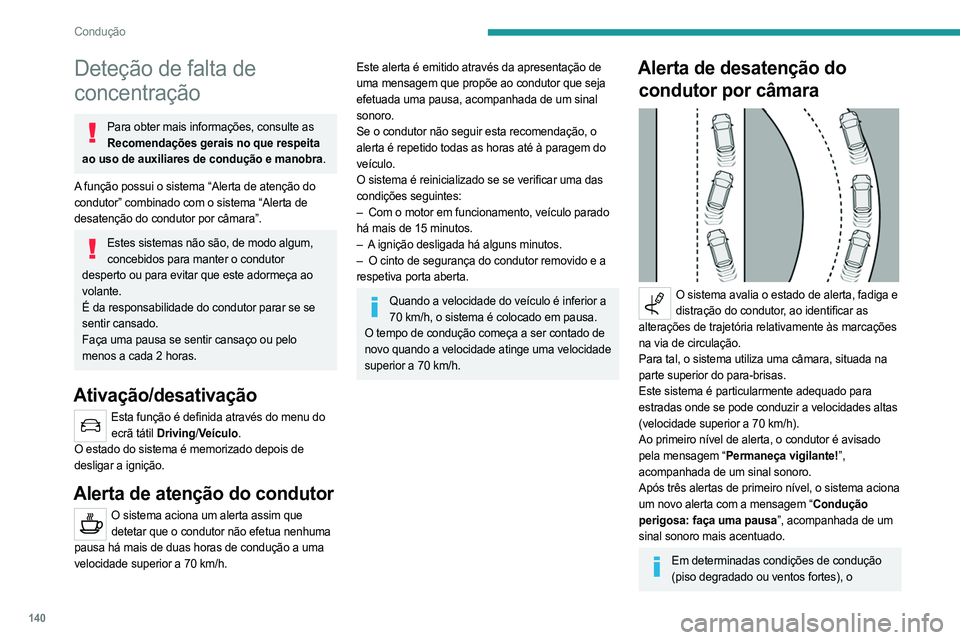 PEUGEOT 508 2021  Manual de utilização (in Portuguese) 140
Condução
Deteção de falta de 
concentração
Para obter mais informações, consulte as Recomendações gerais no que respeita 
ao uso de auxiliares de condução e manobra.
A função possui 