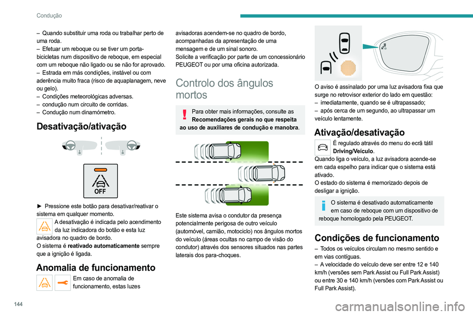 PEUGEOT 508 2021  Manual de utilização (in Portuguese) 144
Condução
– Quando substituir uma roda ou trabalhar perto de 
uma roda.
–
 
Efetuar um reboque ou se tiver um porta-
bicicletas num dispositivo de reboque, em especial

 
com um reboque não 