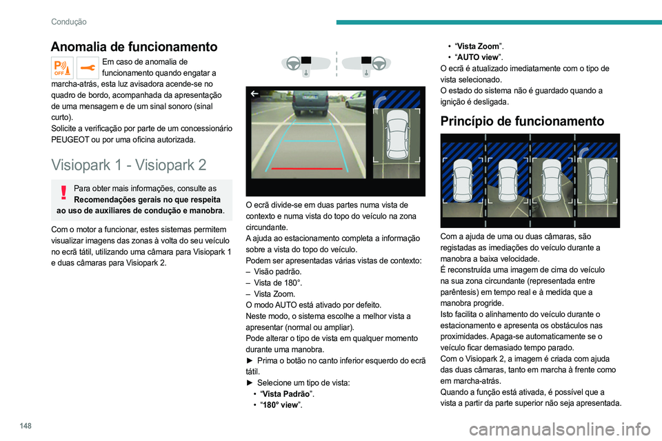 PEUGEOT 508 2021  Manual de utilização (in Portuguese) 148
Condução
Anomalia de funcionamento
Em caso de anomalia de funcionamento quando engatar a 
marcha-atrás, esta luz avisadora acende-se no 
quadro de bordo, acompanhada da apresentação 
de uma m